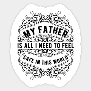 My Father is all i need to feel safe Sticker